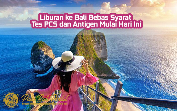Liburan ke bali bebas syarat pcr dan tes antigen